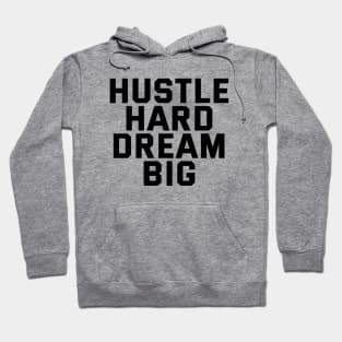 Hustle Hard Dream Big Hoodie